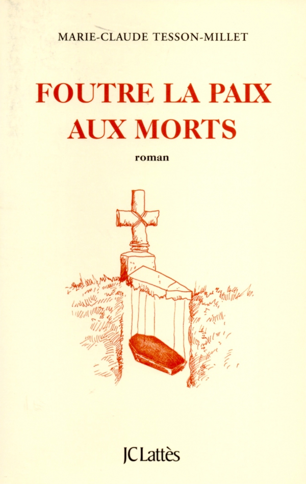 LIRE,LIVRE,ROMAN,LITTÉRATURE,FOUTRE LA PAIX AUX MORTS,MARIE-CLAUDE TESSON-MILLET