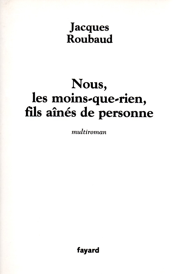 NOUS,MOINS-QUE-RIEN,FILS AÎNÉS DE PERSONNE,jacques roubaud