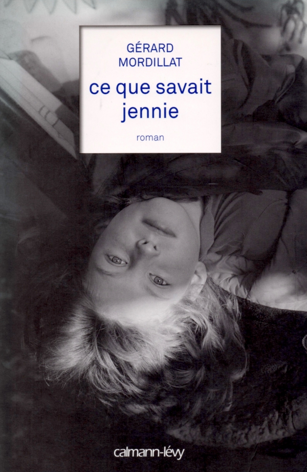 LIRE,LIVRE,LITTÉRATURE,ROMAN,CE QUE SAVAIT JENNIE,GÉRARD MORDILLAT