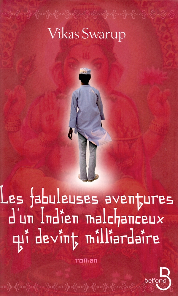 LES FABULEUSES AVENTURES D'UN INDIEN MALCHANCEUX QUI DEVINT MILLIARDAIRE,VIKAS SWARUP