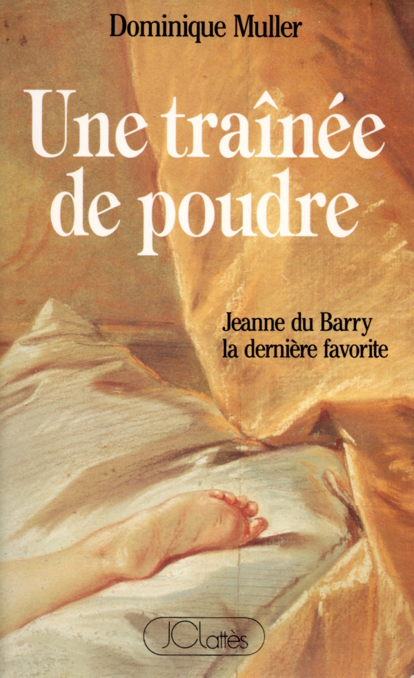 DOMINIQUE MULLER,JEANNE DU BARRY,UNE TRAÎNÉE DE POUDRE,ROMAN